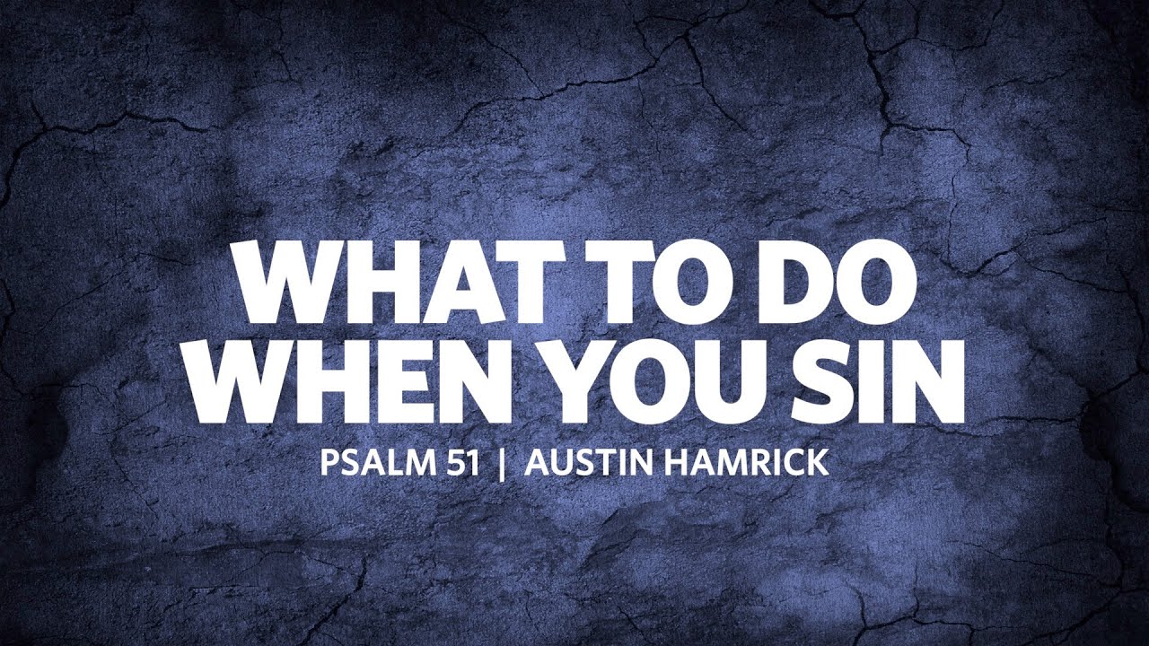 What To Do When You Sin  |  Psalm 51  |  Austin Hamrick