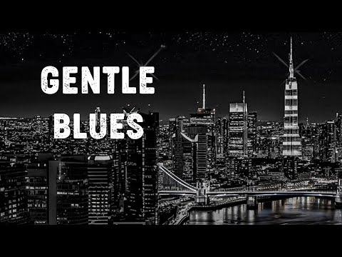 Gentle Blues Music: Smooth Ballads and Guitar Tunes for Nighttime Peace & Calm Blues Music