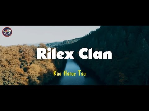 RILEX CLAN - Kau Harus Tau I Lirik