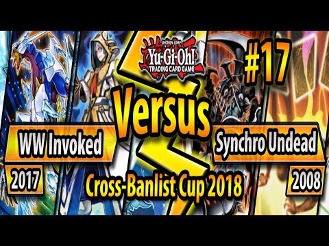 WW Invoked (2017) vs. Synchro Undead (2008) - Cross-Banlist Cup 2018 - Match #17