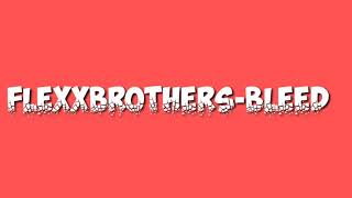 Flexxbrothers-bleed (fast)