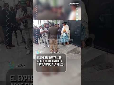 Arrestan al expresidente Luis Arce en La Paz y lo trasladan a la FELCC