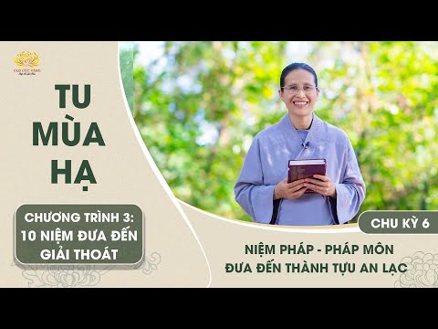 Niệm Pháp - Pháp môn đưa đến thành tựu an lạc | Chu kỳ 6 - Chương trình 3