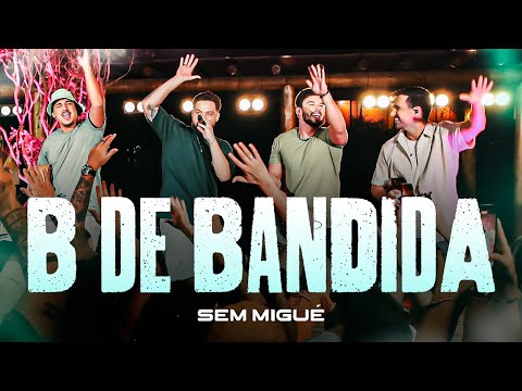Sem Migué - B de Bandida (Clipe Oficial)