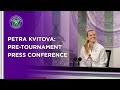 Petra Kvitova Pre-Tournament Press Conference | Wimbledon 2021