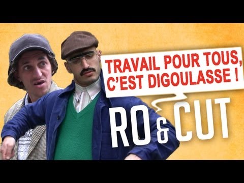 Ro et Cut - Travail pour tous, c'est digoulasse !