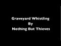 Nothing But Thieves - Graveyard Whistling + ...