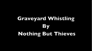 Nothing But Thieves - Graveyard Whistling + (Lyrics on Screen)