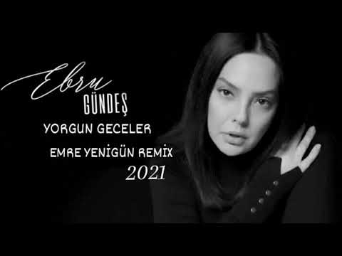 Dj Emre Yenigün ft. Ebru Gündeş - Yorgun Geceler (Remix 2021)