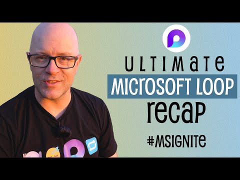 Ultimate Microsoft Loop Recap: Microsoft Ignite 2023