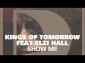 Kings Of Tomorrow feat. Elzi Hall - Show Me 