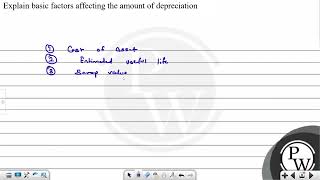 Explain basic factors affecting the amount of depreciation...