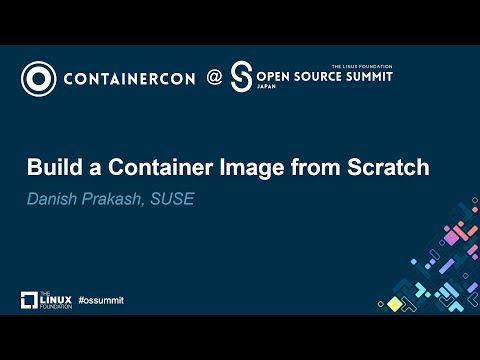 Build a Container Image from Scratch - Danish Prakash, SUSE