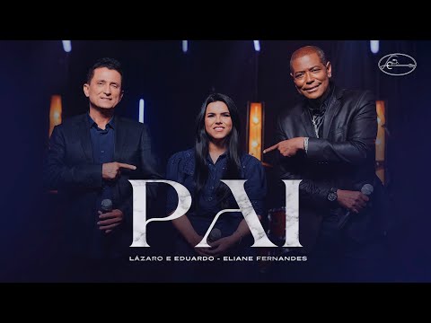 Lázaro e Eduardo Feat. Eliane Fernandes - Pai (Clipe Oficial)