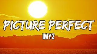 IMY2 - Picture Perfect (lyrics) | He’s a perfect ten, The kind of guy that