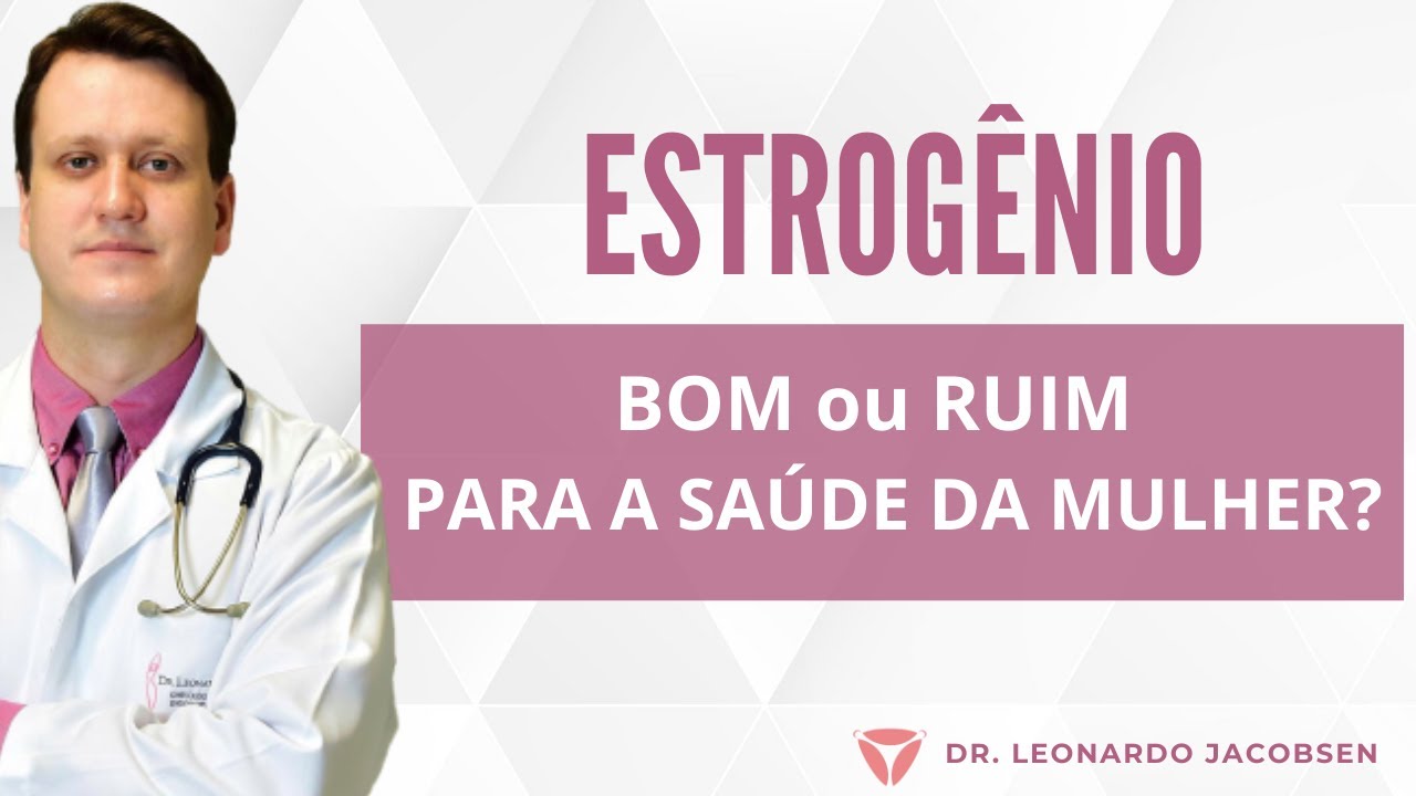 Estrogênio - Bom ou Ruim para a saúde da Mulher?