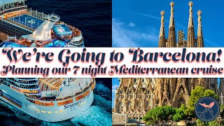 We're Going to Barcelona! | Planning our Royal Caribbean Mediterranean Cruise | Symphony of the Seas
