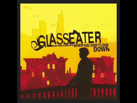 Glasseater  -  Everything is Beautiful When You Don't Look Down