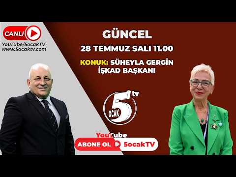 "28.07.2026" GÜNCEL (İŞKAD BAŞKANI SÜHEYLA GERGİN)