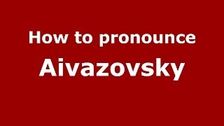 How to pronounce Aivazovsky
