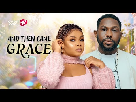 AND THEN CAME GRACE - Nigerian Movies 2025 Latest Full Movies