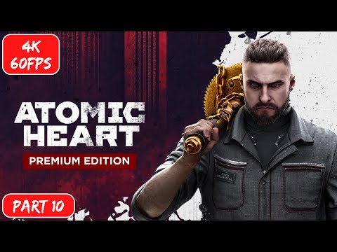 ATOMIC HEART Gameplay Full Game Walkthrough Part 10 [4K 60FPS] No Commentary