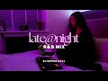 Late Night R B Mix Drake SZA Brent Faiyaz Summer Walker Late Night Vol 10