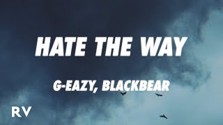 G-Eazy - Hate The Way (Lyrics) ft. blackbear