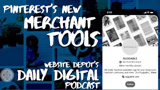 Pinterest's New Merchant Tools | Website Depot's Daily Digital Podcast