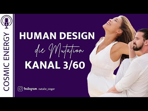Wie du dein Geschenk der Mutation in die Welt tragen kannst - Kanal 3/60 Human Design