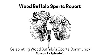 Wood Buffalo Sports Report S1 Ep 01