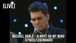 Michael Bublé - Always On My Mind (Lyrics/Legendado) [LIVE]