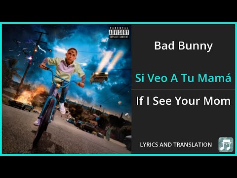 Bad Bunny - Si Veo A Tu Mamá Lyrics English Translation - Spanish and English Dual Lyrics