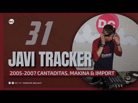 31 JAVI TRACKER | "2005-2007 Cantaditas, Makina & Import"