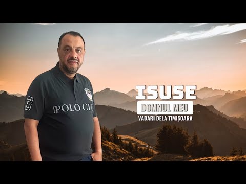 Vadari de la Timișoara - Isuse Domnul Meu( Official 2025 ) New