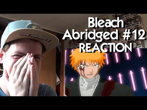 Bleach (S) Abridged Ep12 - "Bitch Be Grobin!" REACTION