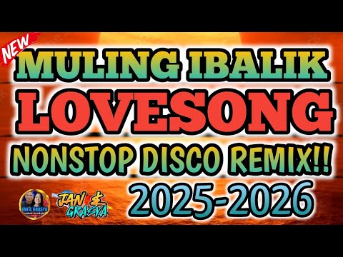 ❤MULING IBALIK LOVESONG ❤🔥NONSTOP DISCO REMIX❤🔥