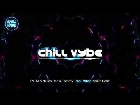 FVTM, Niklas Dee, Tommy Tran - When You re Gone - Chill Vybe