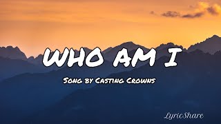 Casting Crowns - Who Am I (Lyrics Video)