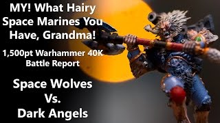 MY! What Hairy Space Marines You Have, Grandma! -Warhammer 40K Batrep -Space Wolves Vs. Dark Angels