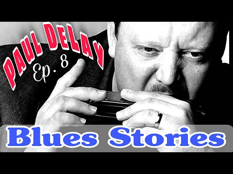 Blues Stories: Paul DeLay ( Episode 8 )