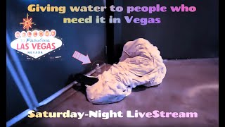 Las Vegas Saturday Night - Handing-out Water To homeless  💧