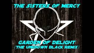 The Sisters of Mercy - Garden of Delight (The Unknown Black Remix)