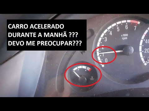 Porque meu carro fica acelerado na primeira partida do dia? Devo me preocupar?