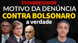 ESTARRECEDOR - O verdadeiro motivo da “DENÚNCIA” contra o Bolsonaro