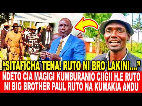 RUTO NI REAL BRO LAKINI...!NDETO CIA MAGIGI KUMBURANIO CIIGII H.E RUTO NI BIG BROTHER YAKE PAUL RUTO