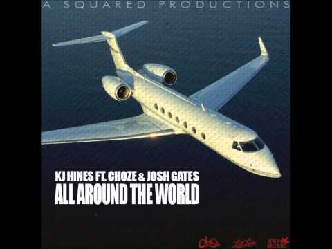 KJ Hines - All Around the World (Feat. Josh Gates & ChoZe)