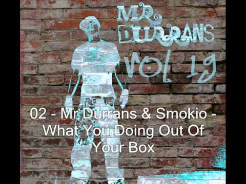 Mr Durrans Vol 19 - 02 - Mr Durrans & Smokio - What You Doing Out Of Your Box