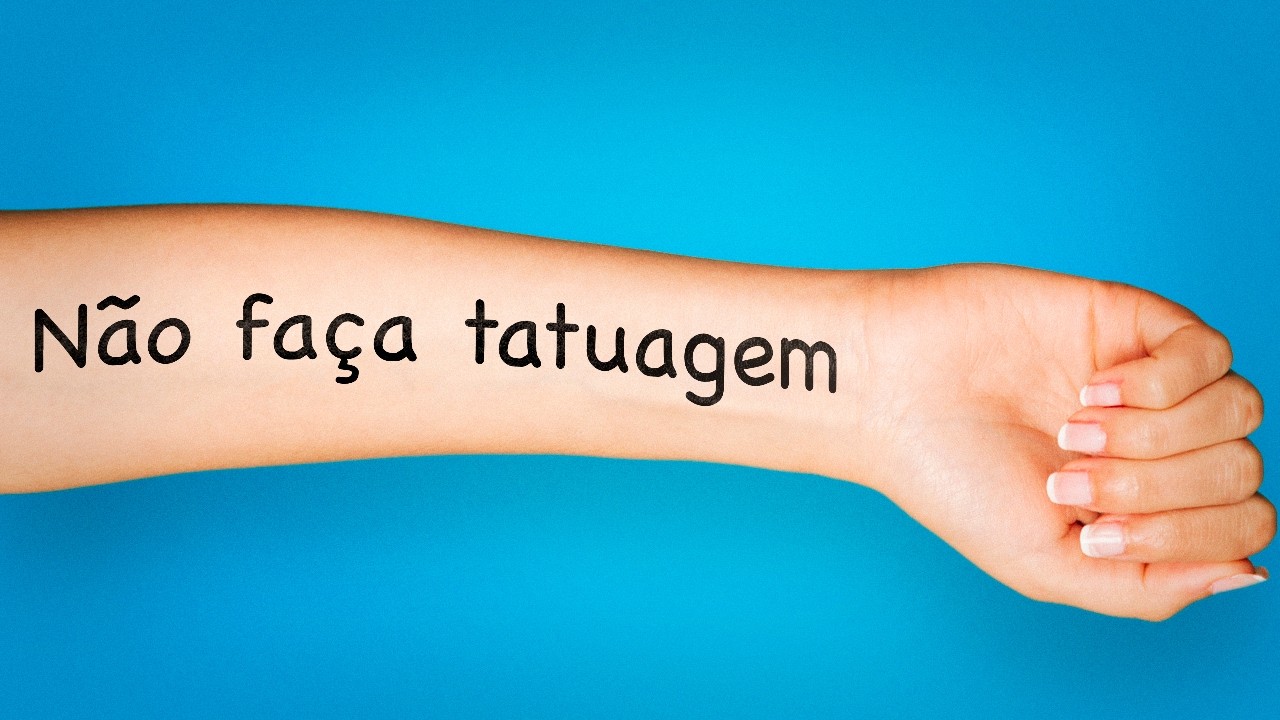 NÃO FAÇA TATUAGEM (EU TE IMPLORO)