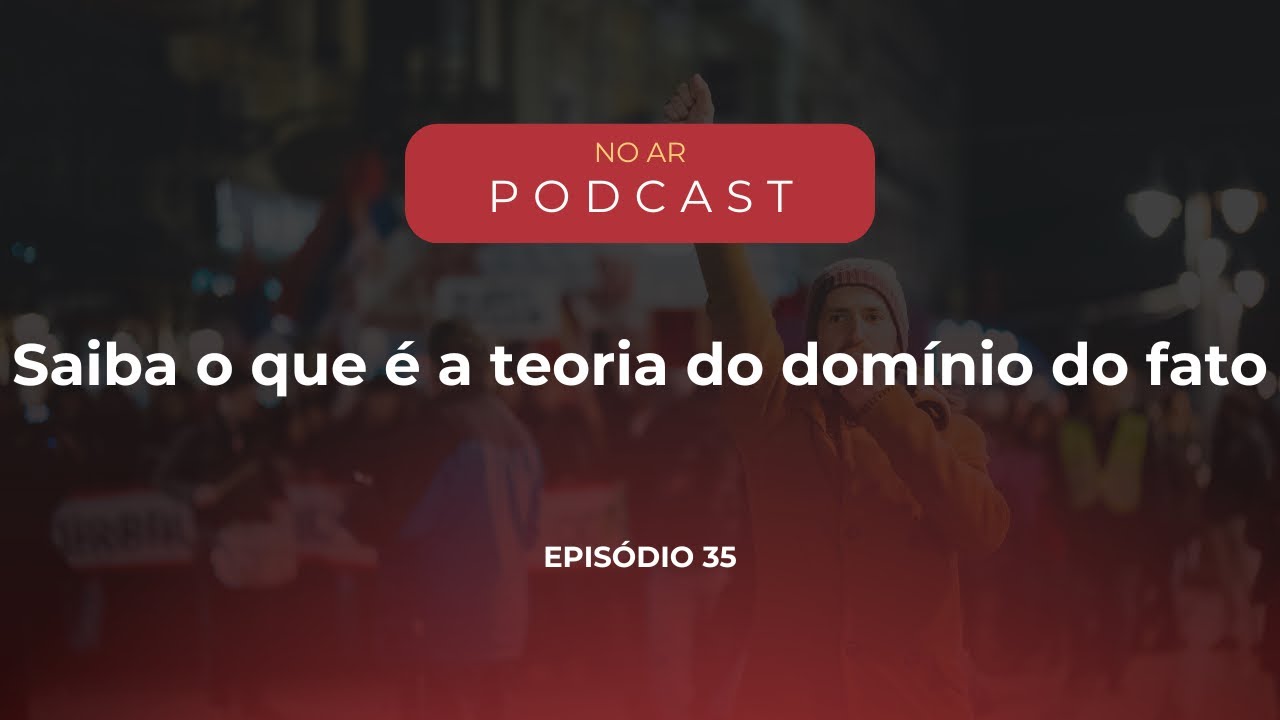 Adcrim Podcast EP 35 - Saiba o que é a teoria do domínio do fato.